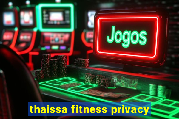 thaissa fitness privacy